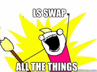 ls swap all the things